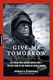 Give Me Tomorrow: The Korean War's Greatest Untold Story--The Epic Stand of the Marines of George Company