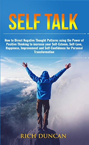 [D0wnl0ad] Self Talk: How to Direct Negative Thought Patterns using the Power of Positive Thinking to increase EPUB