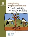 Strengthening Nonprofit Performance : A Funder's Guide to Capacity Building, Connolly, Paul and Lukas, Carol A., 0940069377
