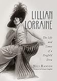 Lillian Lorraine: The Life and Times of a Ziegfeld Diva by 