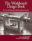 The Workbench Design Book: The Art & Philosophy of Building Better Benches by Christopher Schwarz