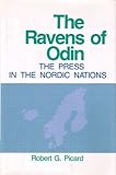 The Ravens of Odin : The Press in the Nordic Nations, Picard, Robert G., 0813815185