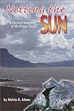 Netting the Sun: A Personal Geography of the Oregon Desert (Northwest Voices Essays) by Melvin R. Adams front cover