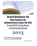 Oracle Database 11g New Features for Administrators Exam 1Z0-050 ExamFOCUS Study Notes & Review Questions 2013