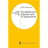 The Boltzmann Equation and Its Applications (Applied Mathematical Sciences, 67)
