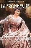 La frondeuse : Marguerite Durand, patronne de presse et féministe by