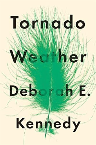 Tornado Weather: A Novel Hardcover โ Deckle Edge, July 11, 2017