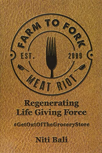 Farm to Fork Meat Riot: Regenerating Life Giving Force by Niti Bali