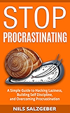 Stop Procrastinating: A Simple Guide to Hacking Laziness, Building Self Discipline, and Overcoming Procrastination