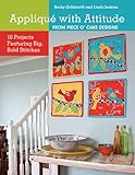 Appliqué with Attitude from Piece O'Cake Designs: 10 Projects Featuring Big, Bold Stitches by Becky Goldsmith, Linda Jenkins