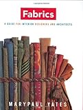 Fabrics: A Guide for Interior Designers and Architects (Norton Professional Books for Architects & Designers), Marypaul Yates, 039373062X