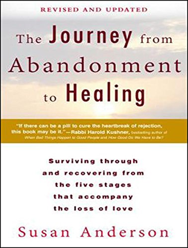 The Journey from Abandonment to Healing: Surviving Through and Recovering from the Five Stages That Accompany the Loss of Love