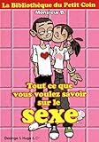 Tout ce que vous voulez savoir sur le sexe (French Edition) by