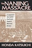 The Nanjing Massacre: A Japanese Journalist Confronts Japan's National Shame: A Japanese Journalist Confronts Japan's National Shame (Studies of the Pacific Basin Institute)