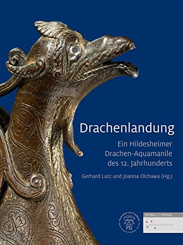 Drachenlandung: Ein Hildesheimer Drachen-Aquamanile Des 12. Jahrhunderts (Objekte Und Eliten in Hildesheim 1130 Bis 1250) (German Edition)