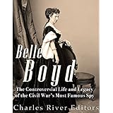 Belle Boyd: The Controversial Life and Legacy of the Civil War’s Most Famous Spy