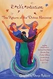 ReVeolution: The Return of the Divine Feminine by Denye Robbins