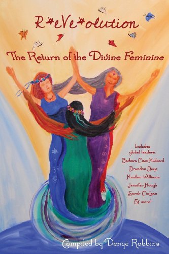 ReVeolution: The Return of the Divine Feminine by Denye Robbins