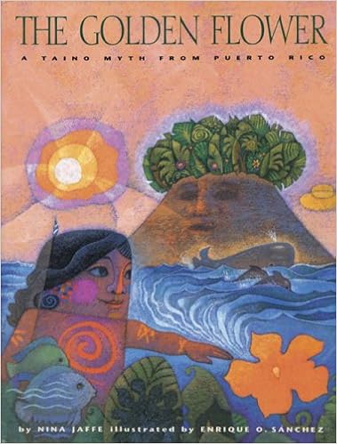 The Golden Flower: A Taino Myth from Puerto Rico, by Nina Jaffe The Golden Flower: A Taino Myth from Puerto Rico, by Nina Jaffe