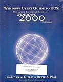 Windows User's Guide to DOS - Using the Command Line in Windows 2000 Professional, Gillay, Carolyn Z. and Peat, Bette A., 1887902724