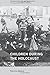 Children during the Holocaust (Documenting Life and Destruction: Holocaust Sources in Context)
