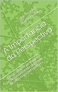 Livro A Importância da Perspectiva: Como crescer pessoal e profissionalmente por meio de uma nova perspectiva