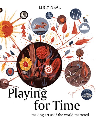 Playing for Time: Making Art as if the World Mattered
