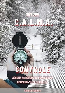 Livro Método C.A.L.M.A. - Pilar Controle: Assuma as rédeas das sua mente e emocione-se com clareza (Método C.A.L.M.A. - Supere a Ansiedade e se Permita ser Feliz.)