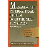 Managing the International System over the Next Ten Years (Triangle Papers)