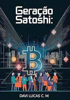Livro Geração Satoshi: Quem Pegou a Visão Já Tá Anos-luz na Sua Frente