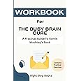 Workbook For The Busy Brain Cure by Dr. Romie Mushtaq: The Eight-Week Plan to Find Focus, Tame Anxiety, and Sleep Again (Righ
