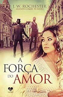 Livro A força do amor: Pelo espírito J.W. Rochester