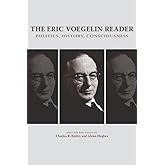 The Eric Voegelin Reader: Politics, History, Consciousness