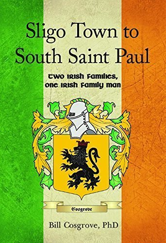 Sligo Town to South Saint Paul: Two Irish Families, One Irish Family Man by Bill Cosgrove (Paperback)