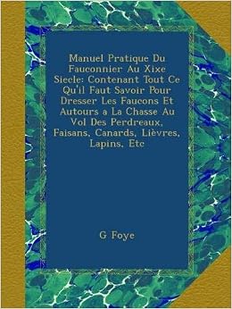 Manuel Pratique Du Fauconnier Au Xixe Siecle Contenant Tout - 