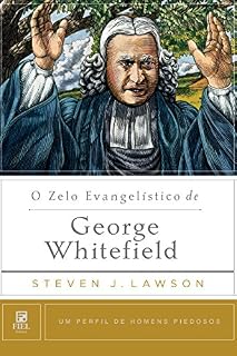 Livro O Zelo Evangelístico de George Whitefield (Um perfil de Homens Piedosos)