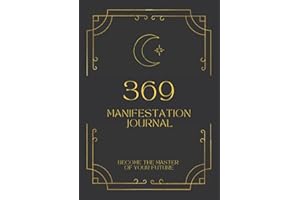 369 Manifestation Journal - Become The Master Of Your Future: Complete Guide For Manifesting Your Dreams, Wealth, Love, Money Using The Law Of Attraction Method with Affirmations, Goals, Vision Board