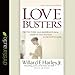 Love Busters: Overcoming Habits That Destroy Romantic Love