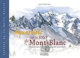 Aquarelles sur le tour du Mont-Blanc (Sillage - Les carnets du voyage) (French Edition) by 