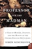 The Professor and the Madman: A Tale of Murder, Insanity, and the Making of the Oxford English Dictionary