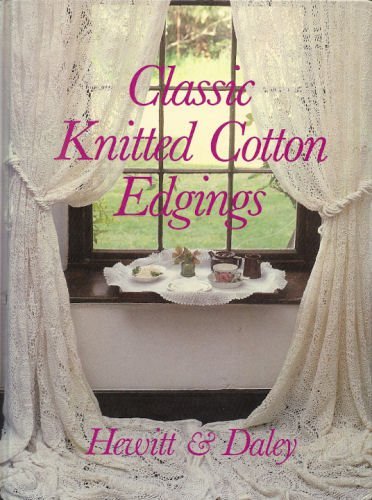 Classic Knitted Cotton Edgings by Furze;Hewitt;Daley, Billie Hewitt (Hardcover)