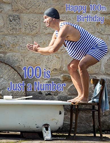 Happy 100th Birthday: 100 is Just a Number, Birthday Journal or Notebook for the Young at Heart. Better Than a Birthday Card! Paperback – 14 Mar 2019