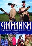 Shamanism: An Encyclopedia of World Beliefs, Practices, and Culture (2 Volume Set) by 