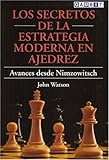 Los Secretos De LA Estrategia Moderna En Ajedrez: Avances Desde Nimzowitsch (Spanish Edition) by 