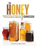 Honey Connoisseur: Selecting, Tasting, and Pairing Honey, With a Guide to More Than 30 Varietals