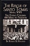 Rescue of Santo Tomas: Manila, WWII: The Flying Column: 100 Miles to Freedom by Robert B. Holland