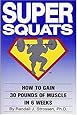 Super Squats: How to Gain 30 Pounds of Muscle in 6 Weeks