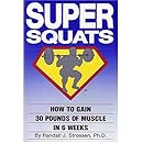 Super Squats: How to Gain 30 Pounds of Muscle in 6 Weeks