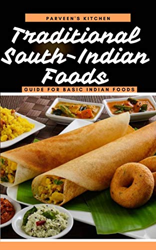 Traditional South-Indian Foods: Guide for Basic Indian Foods by [Hussain, Parveen]
