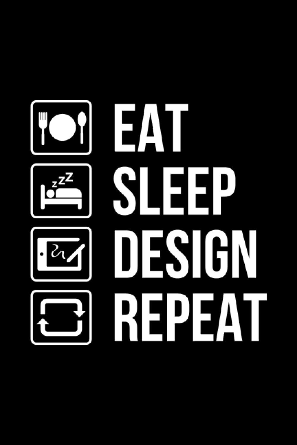 EAT, SLEEP, DESIGN, REPEAT Designer's notebook Graphic Designer's Project Planner Journal Work Diary For Freelance Designer, Gift Idea For Artist, ... Pages (6" x 9") Black matt Paperback cover